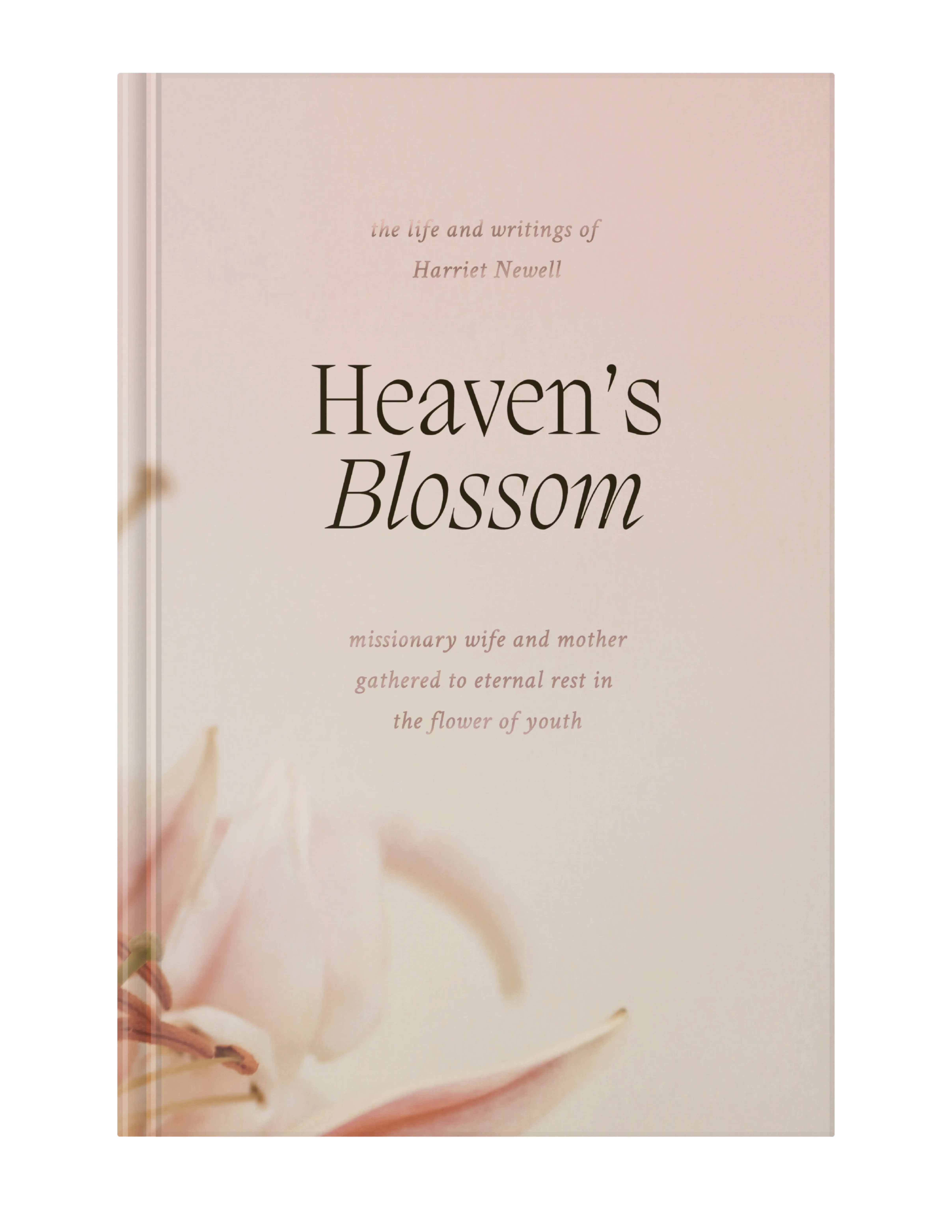 Cover of Heaven's Blossom, soft blush with a pale lily, the life and writings of Harriet Newell.